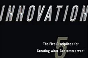 Innovation: The Five Disciplines for Creating What Customers Want